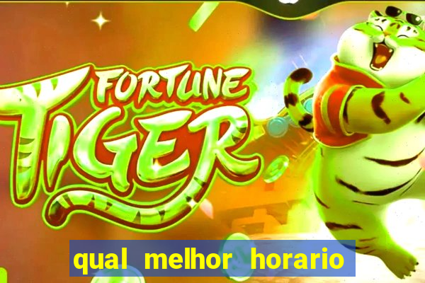 qual melhor horario para ganhar dinheiro no fortune tiger